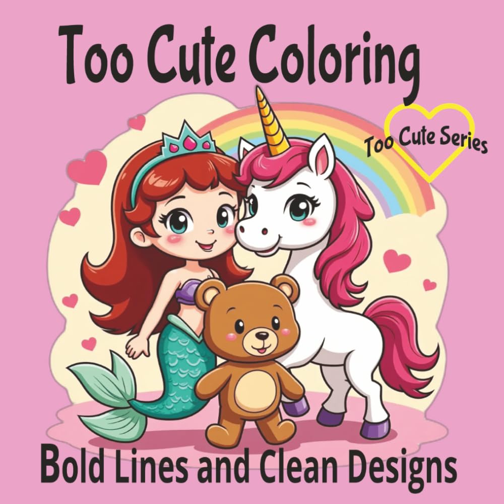 Too Cute Coloring: Bold and Easy, Simple Designs, Featuring Cute Animals, Mermaids, Unicorns and More, Great for Preschoolers and Color Enthusiasts (Too Cute Coloring Books)