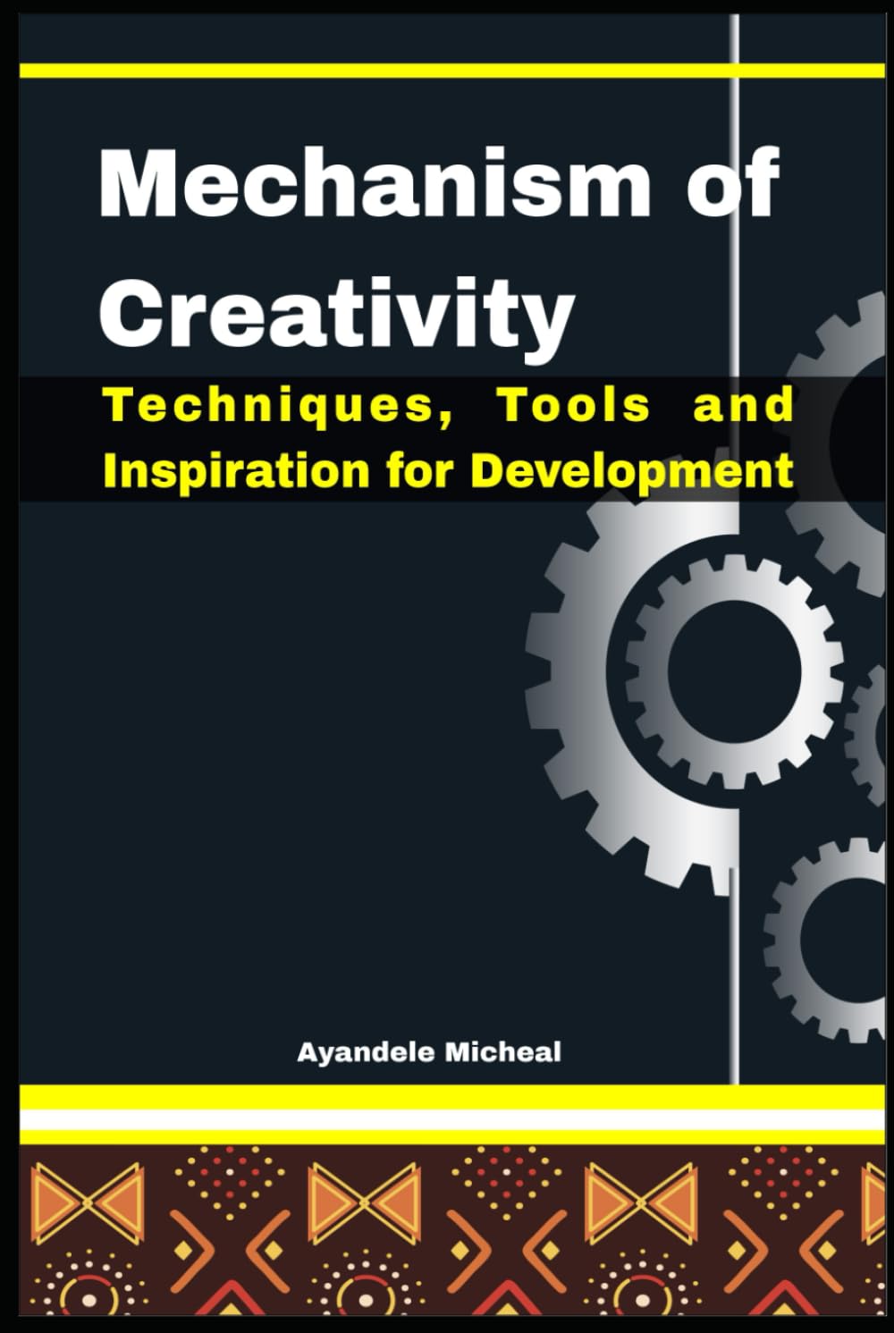 Mechanism of Creativity: Techniques, Tools and Inspiration for Development