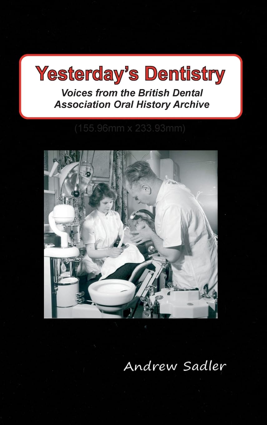 Yesterday's Dentistry: Voices from the British Dental Association Oral History Archive