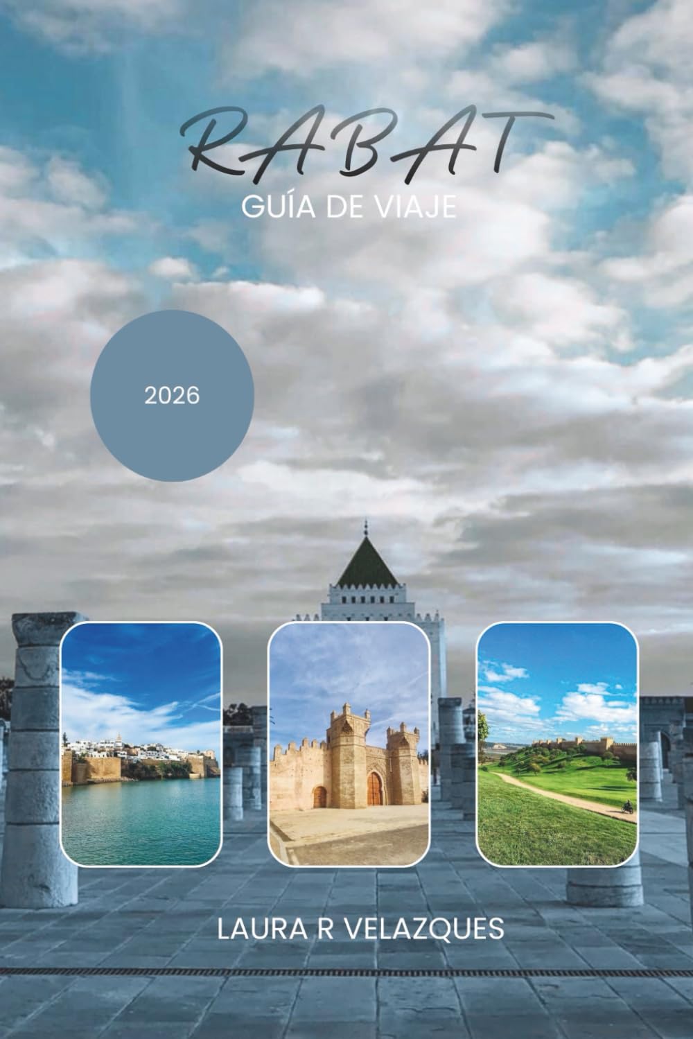 RABAT GUÍA DE VIAJE 2026: Explora la capital de Marruecos con rutas seleccionadas para caminar, lugares clave, lugares costeros, orientación privilegiada, mapas y elementos esenciales de seguridad