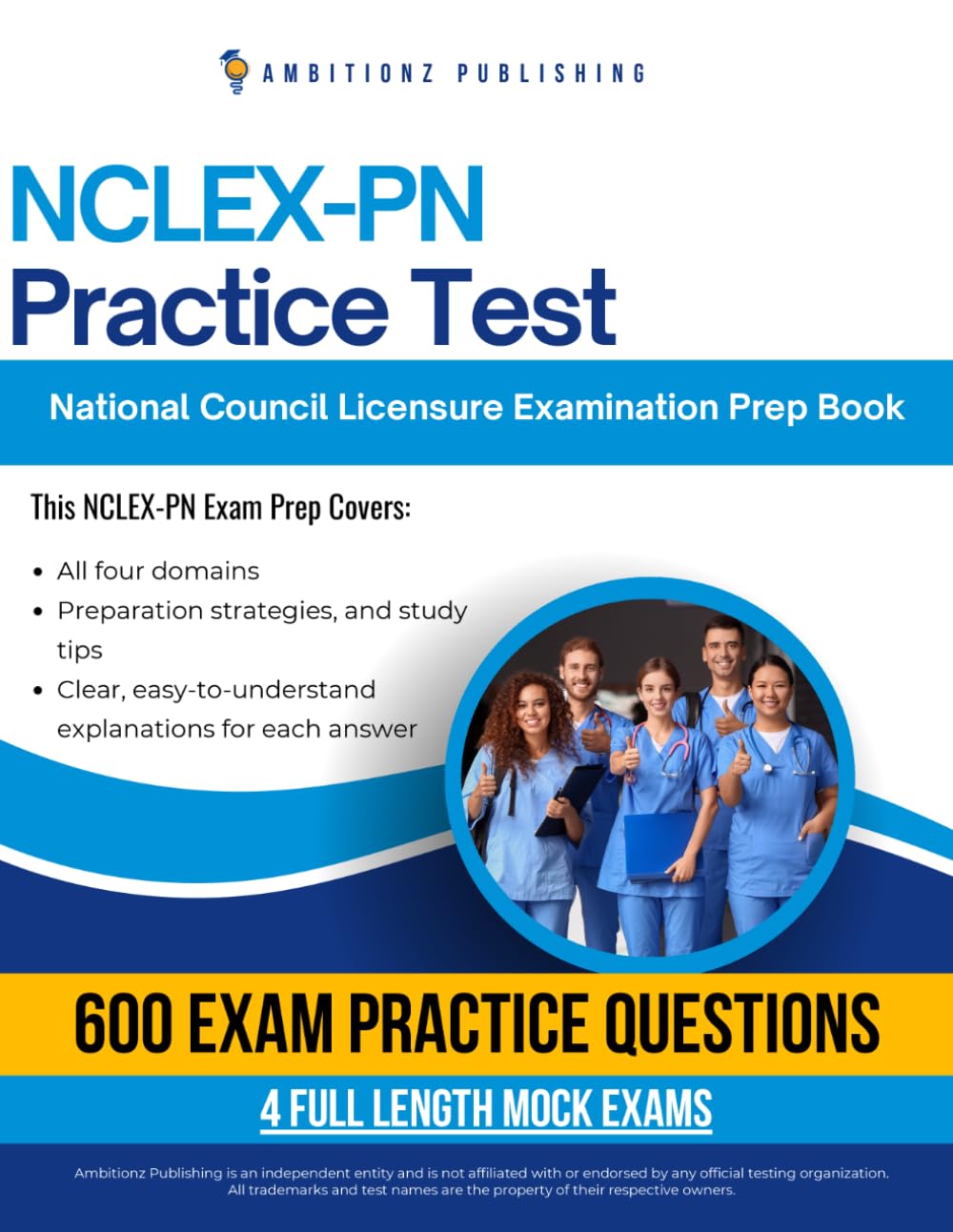 NCLEX-PN Practice Test: NCLEX-PN Exam Prep Featuring 4 Mock Exams, 600 Practice Questions, and Clear Answer Explanations for the National Council Licensure Examination for Practical Nurses