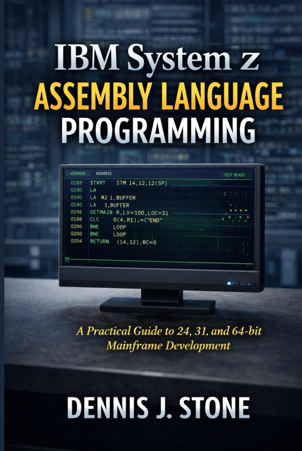IBM System z Assembly Language Programming: A Practical Guide to 24, 31, and 64-bit Mainframe Development (IBM Mainframe Series)