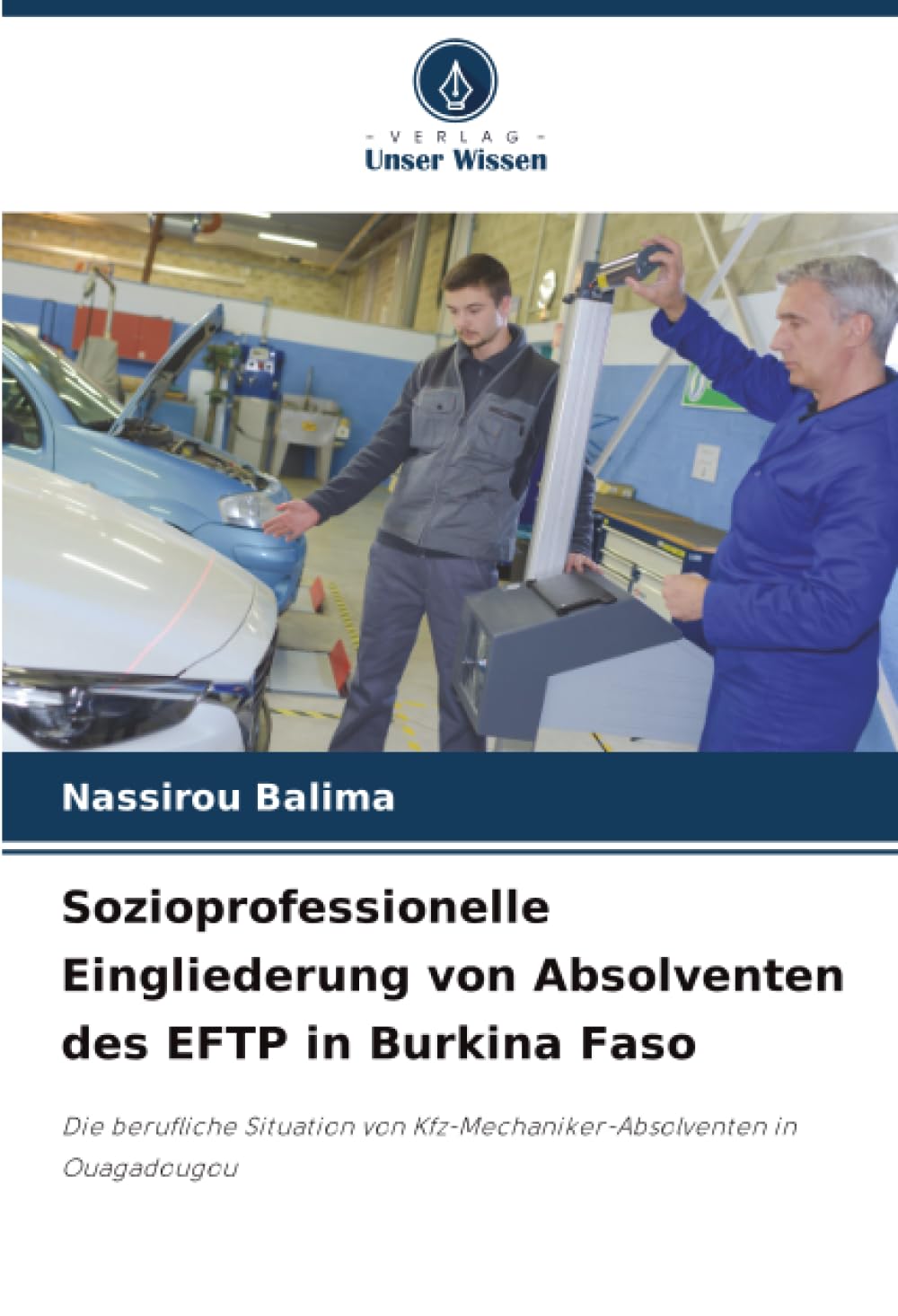 Sozioprofessionelle Eingliederung von Absolventen des EFTP in Burkina Faso: Die berufliche Situation von Kfz-Mechaniker-Absolventen in Ouagadougou