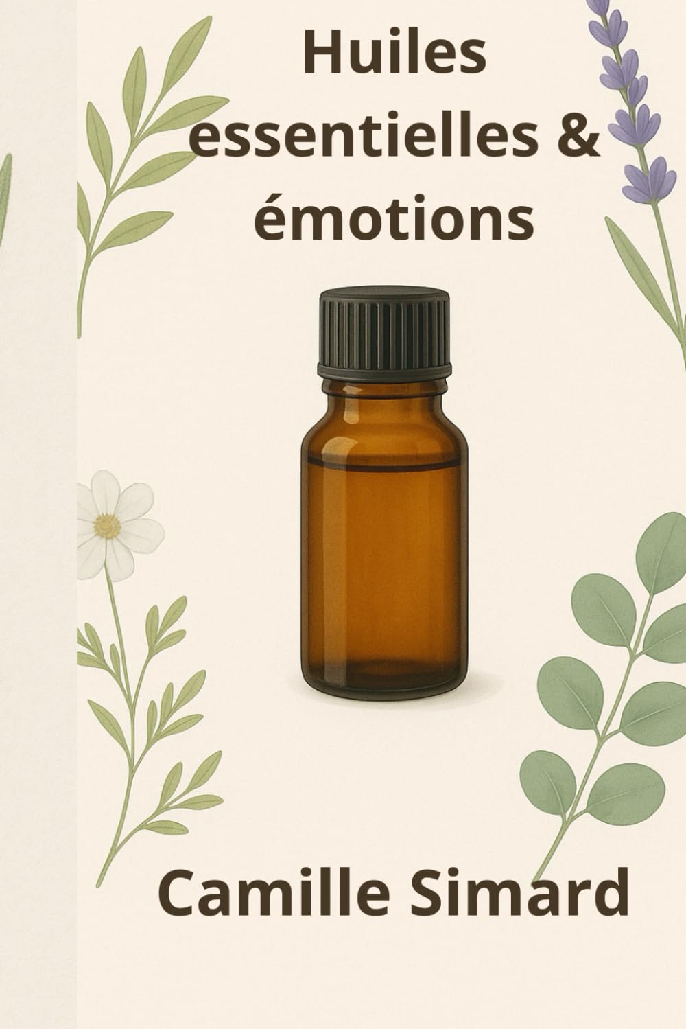 Huiles essentielles & émotions: 20 mélanges pour apaiser le stress et la fatigue mentale