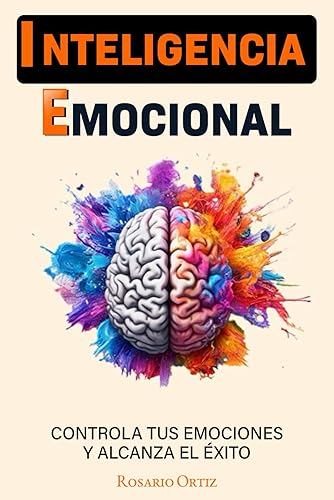 Inteligencia Emocional: Libro De Superación Personal En Español Para Dominar Tus Emociones y Tener Disciplina (Spanish Edition)
