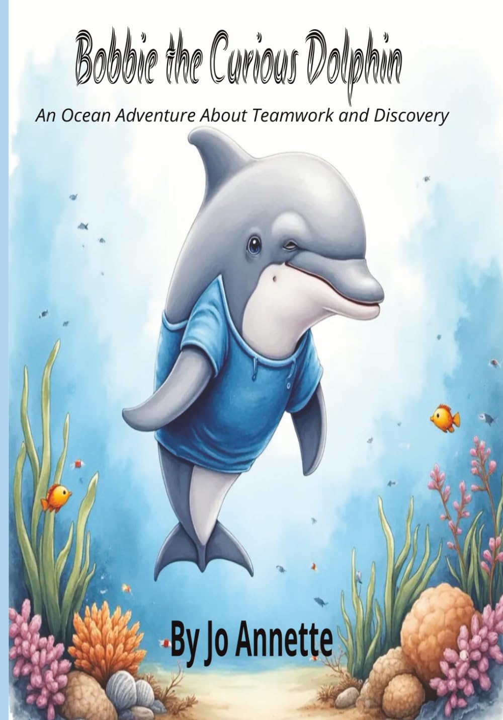 Bobbie the Curious Dolphin: An Ocean Adventure About Teamwork and Discovery