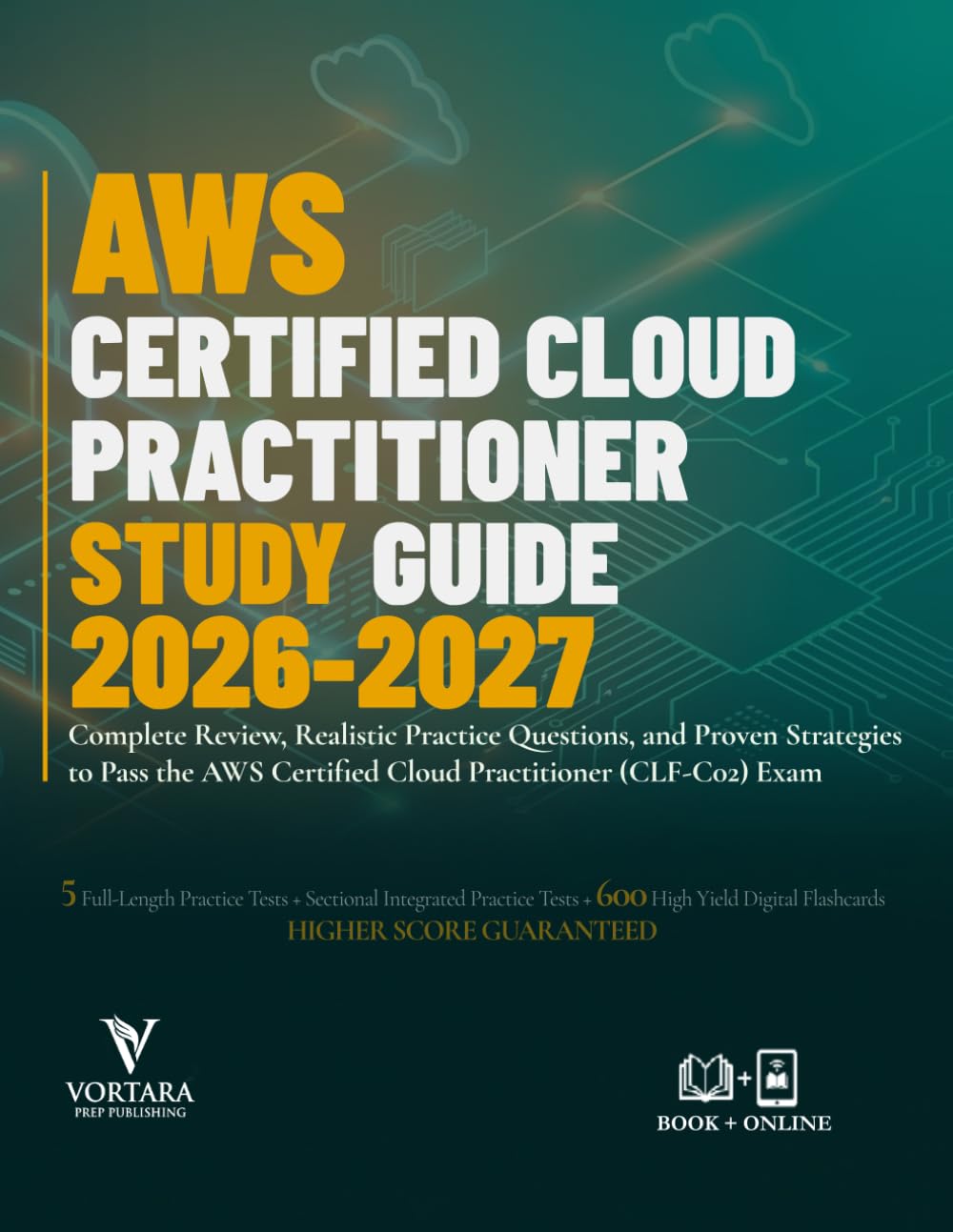 AWS CERTIFIED CLOUD PRACTITIONER STUDY GUIDE 2026-2027: Complete Review, Realistic Practice Questions, and Proven Strategies to Pass the AWS Certified Cloud Practitioner (CLF-C02) Exam