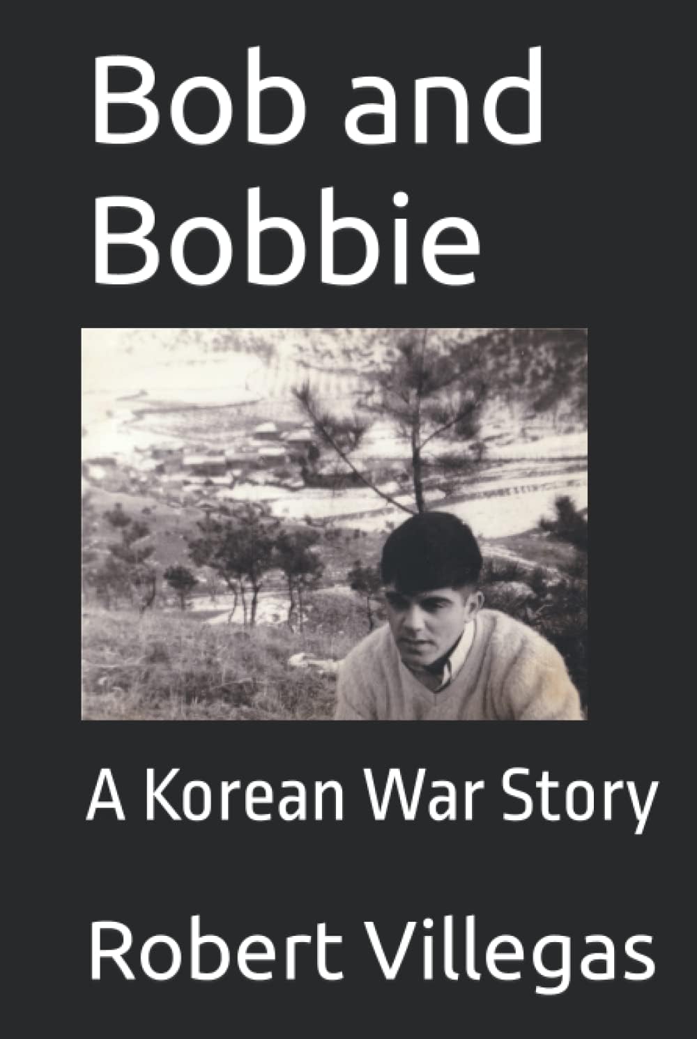 Bob and Bobbie: A Korean War Story (Villegas Creative)
