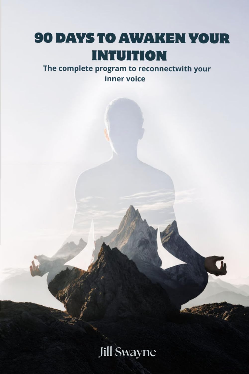 90 DAYS TO AWAKEN YOUR INTUITION: The complete program to reconnect with your inner voice