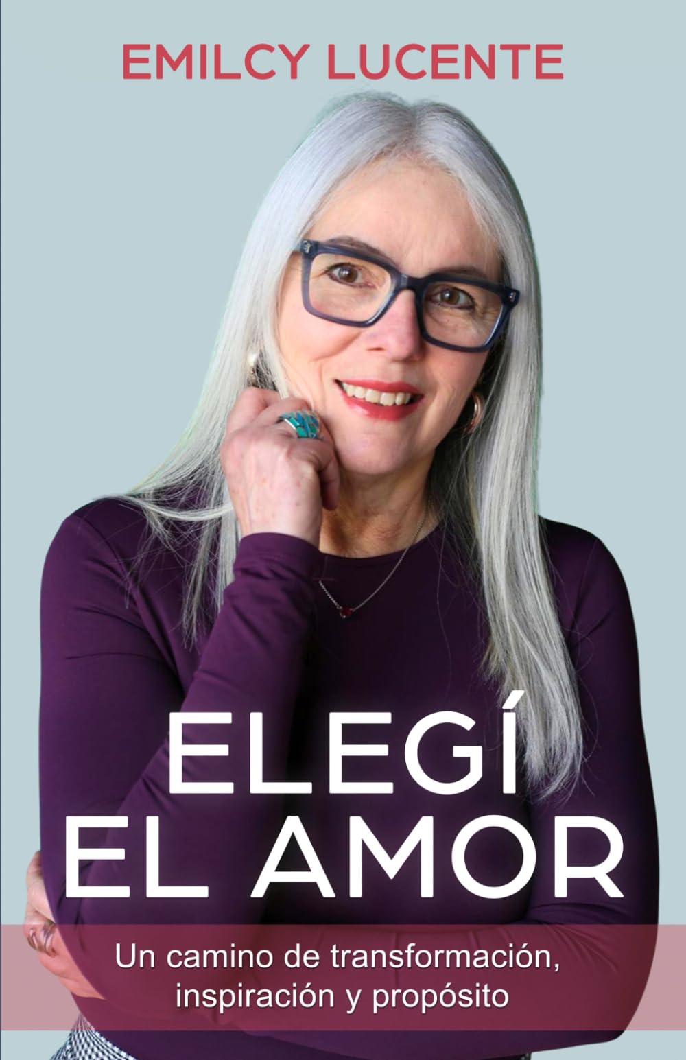 ELEGÍ EL AMOR: Un camino de transformación, inspiración y propósito
