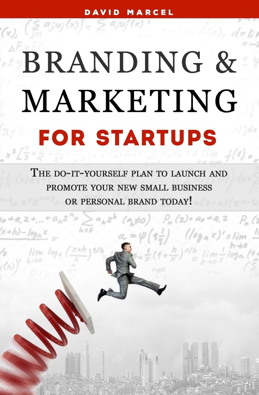 Branding & Marketing for Startups: The do-it-yourself plan to launch and promote your new small business or personal brand today!