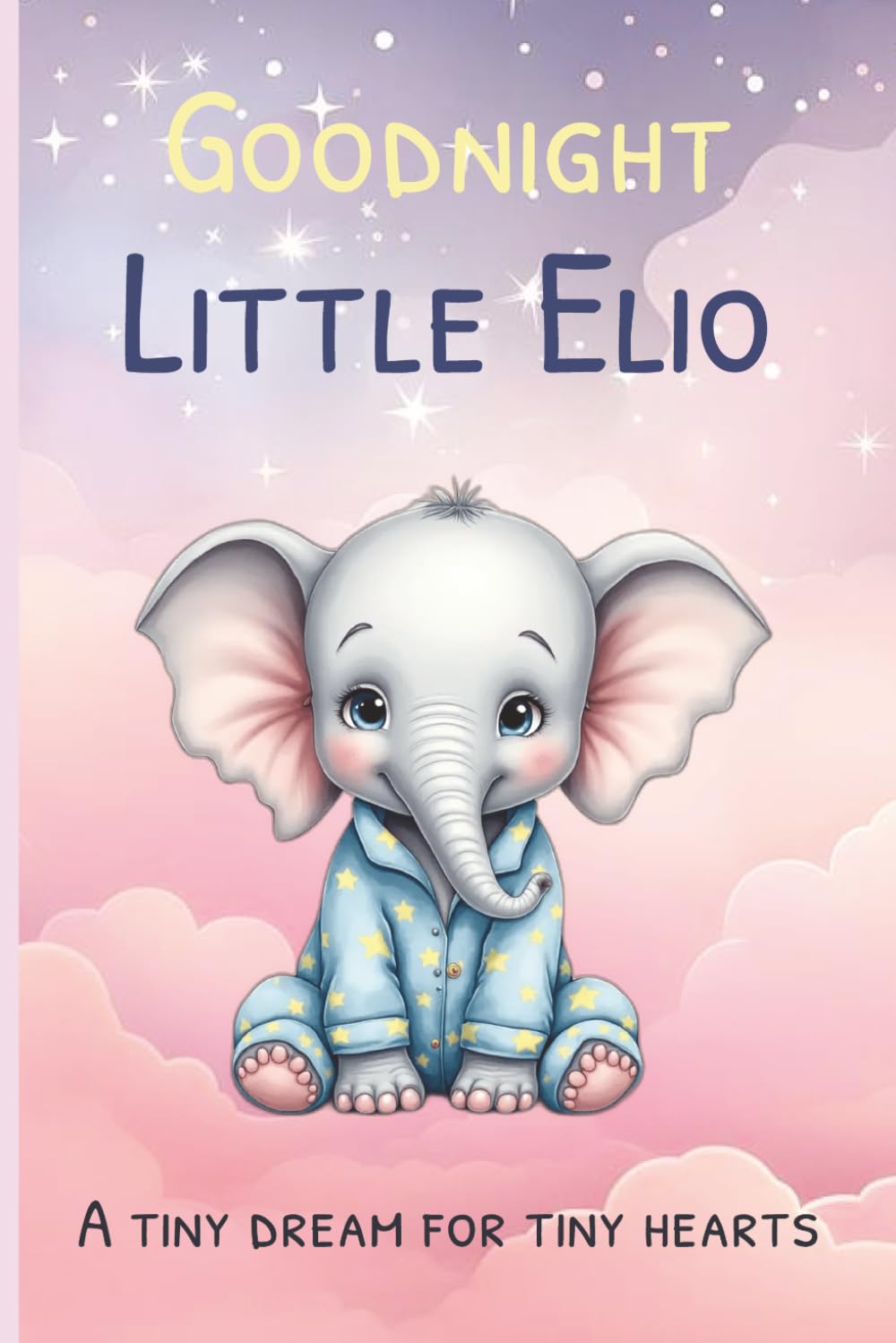 Goodnight Little Elio: A gentle bedtime story for little dreamers
