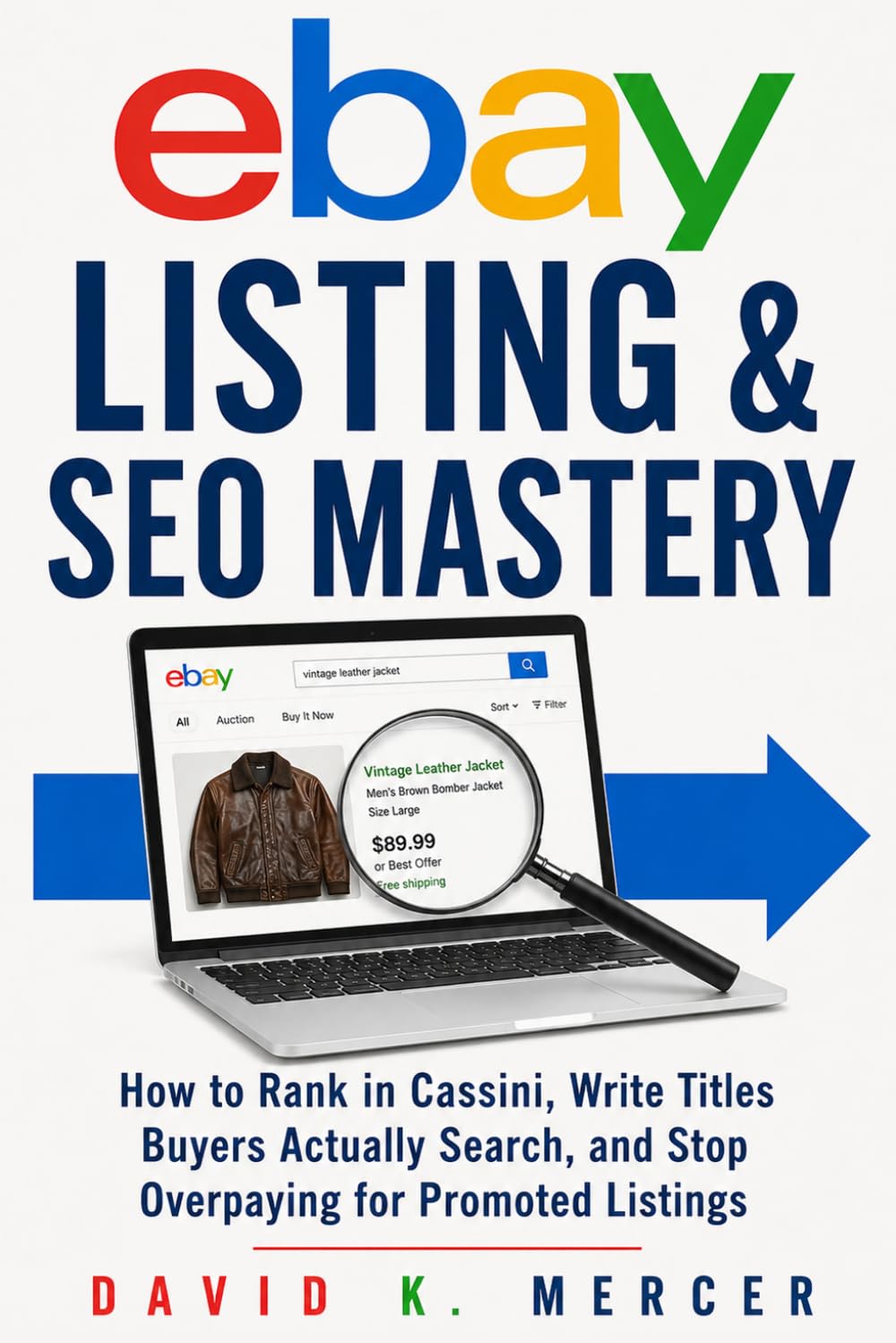 ebay Listing & SEO Mastery: Get More Views, Rank Higher, and Sell Faster on eBay — Without Overpaying for Promoted Listings (The eBay Reseller Playbook Series)