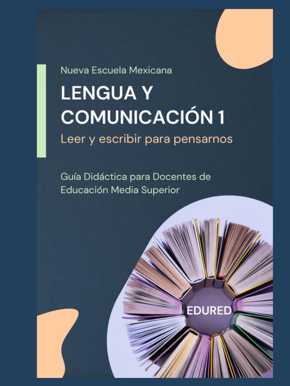 Lengua y Comunicación 1 en la Nueva Escuela Mexicana: Guía Didáctica para Docentes de Educación Media Superior