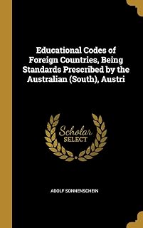 Educational Codes of Foreign Countries, Being Standards Prescribed by the Australian (South), Austri