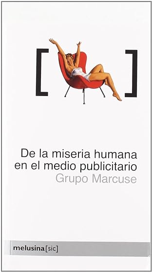 De la Miseria Humana en el Medio Publicitario: Como el Mundo Se M Uere