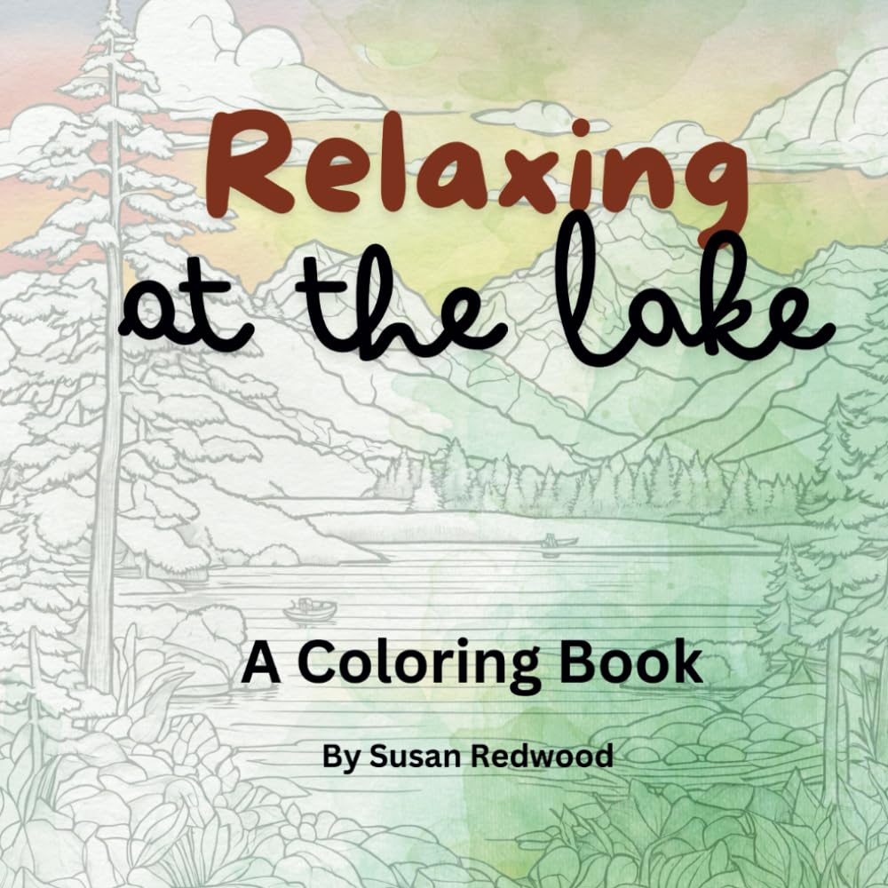 Relaxing at the Lake - A Coloring Book: Lake Scenes Adult Coloring Book for Mindful Meditation