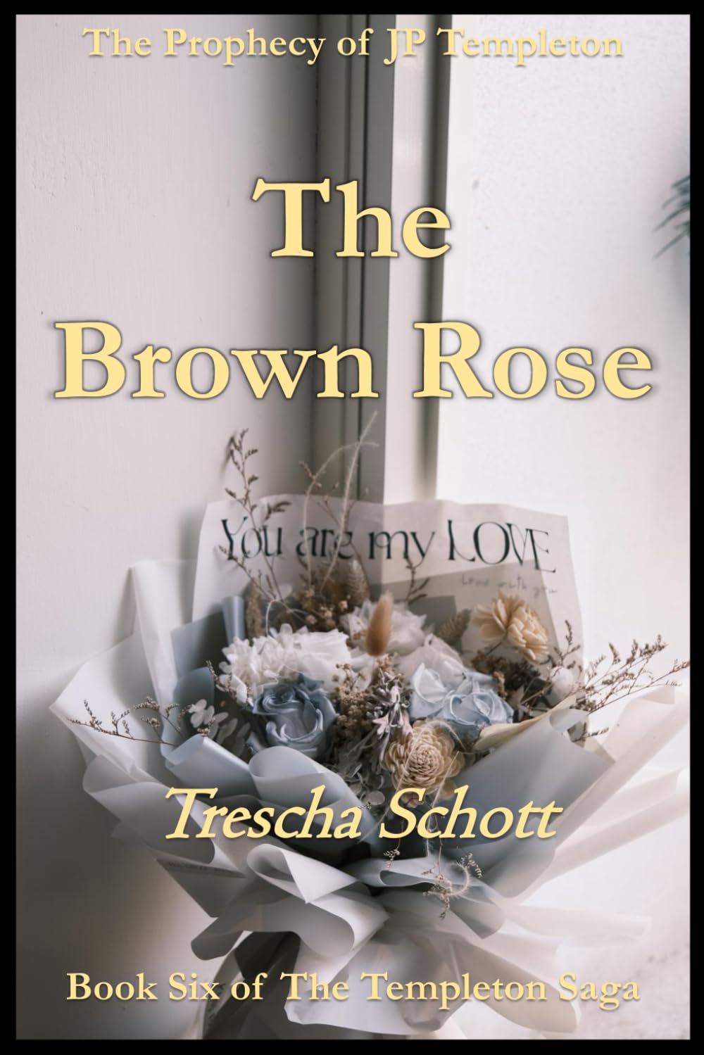 The Brown Rose: The Prophecy of JP Templeton (The Templeton Saga)