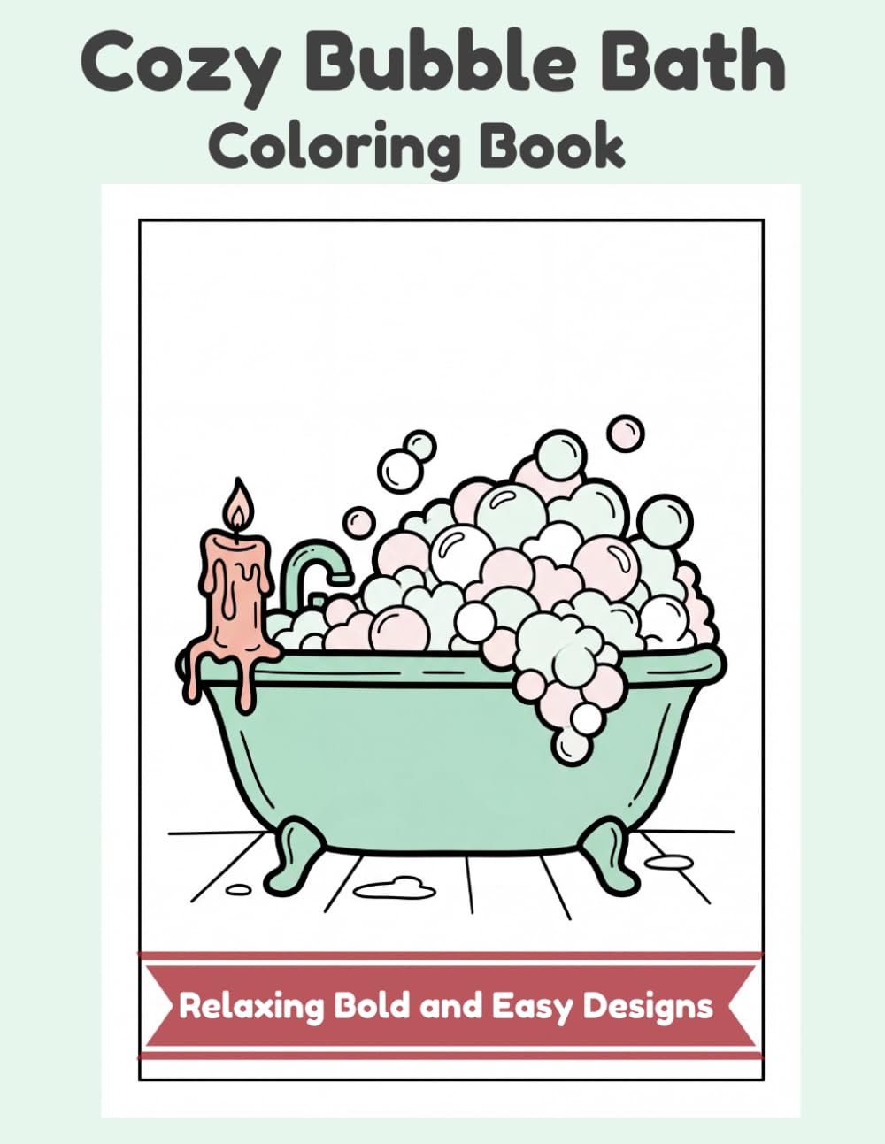 Cozy Bubble Bath Coloring Book: Relaxing Bold and Easy Designs for Adults: A Stress Relief Spa Escape with Thick Lines for Alcohol Markers