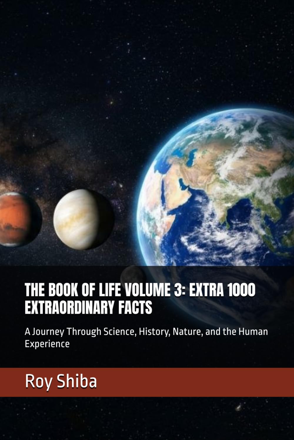 THE BOOK OF LIFE VOLUME 3: EXTRA 1000 EXTRAORDINARY FACTS: A Journey Through Science, History, Nature, and the Human Experience (The Infinite Knowledge Series)