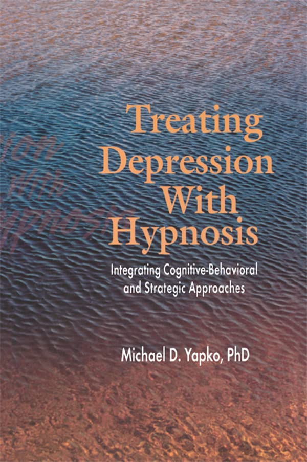 Treating Depression With Hypnosis: Integrating Cognitive-Behavioral and Strategic Approaches