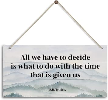 All we Have to Decide is What to do with The time That is Given us - J.R.R. Tolkien. Inspirational Home Office Decor,Bedroom Decor, Farmhouse Home Decoration Sign,or Any Other Home Decor 12X8 Inch