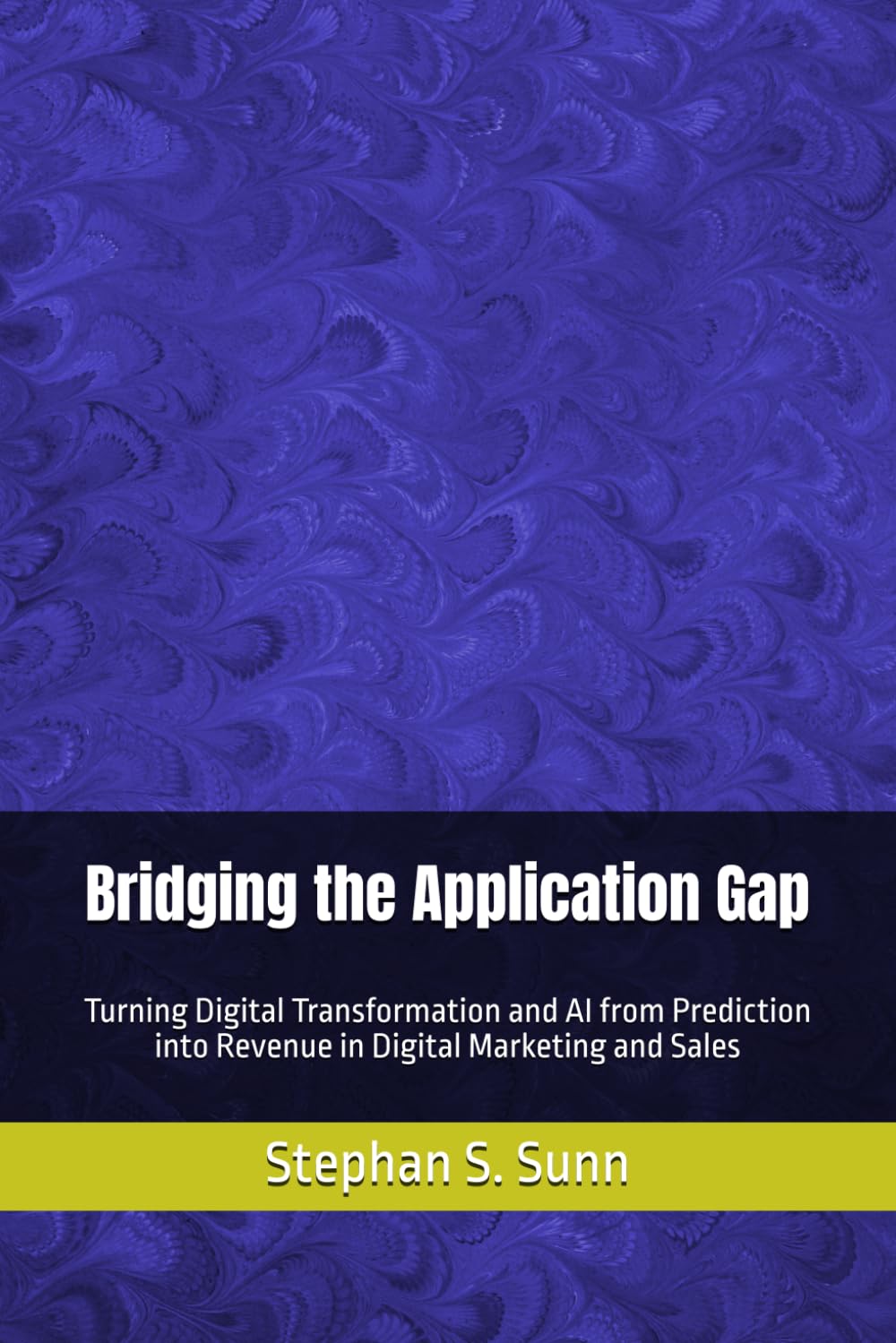 Bridging the Application Gap: Turning Digital Transformation and AI from Prediction into Revenue in Digital Marketing and Sales