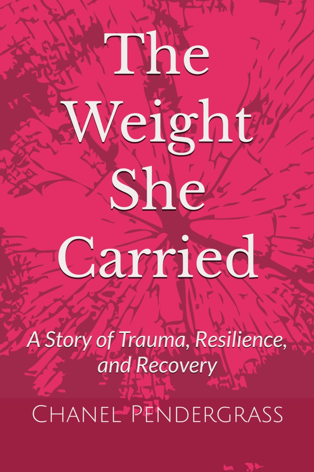 The Weight She Carried: A Story of Trauma, Resilience, and Recovery