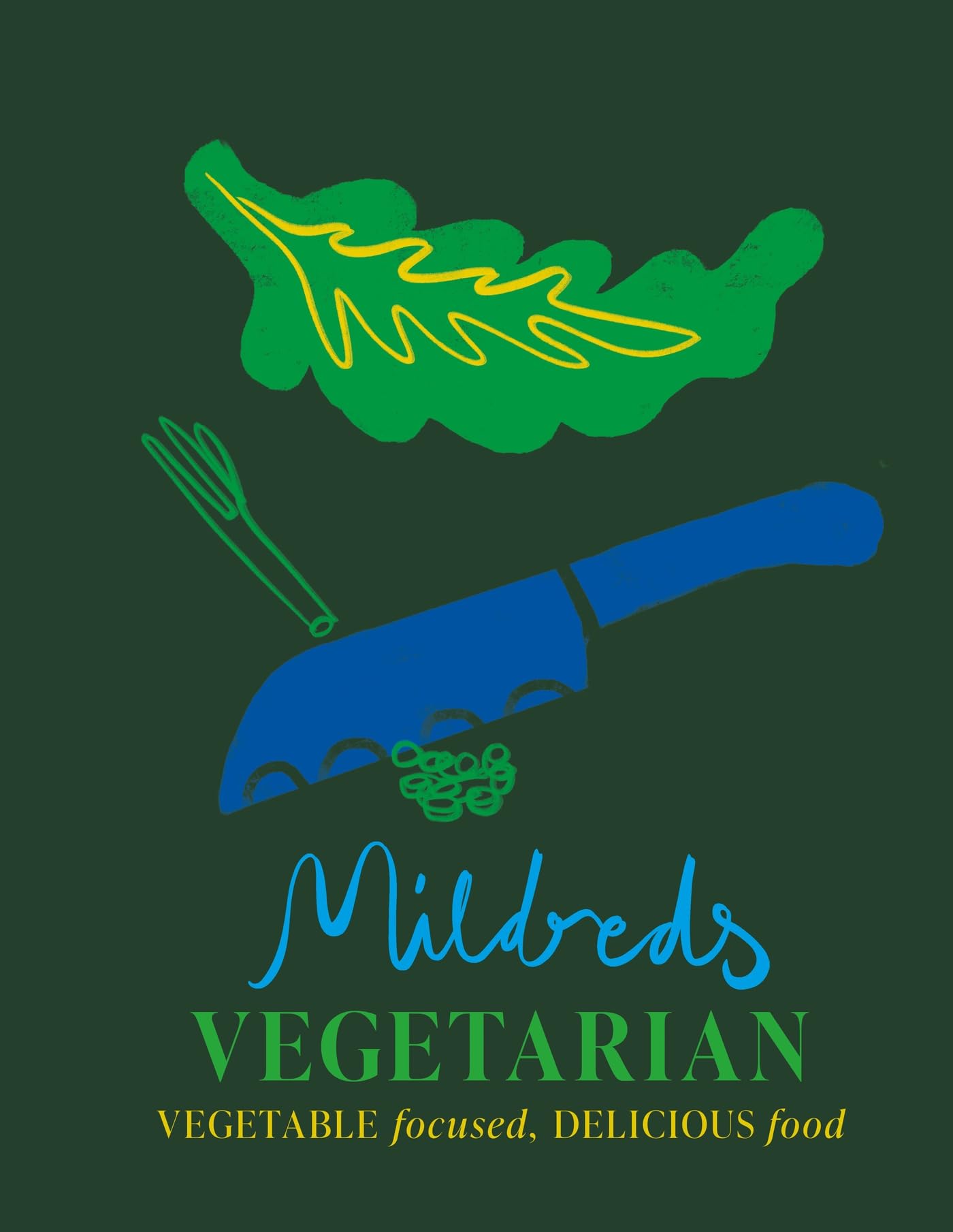 Mildreds Vegetarian: Delicious vegetarian recipes for simply everyone: Vegetable focused, delicious food