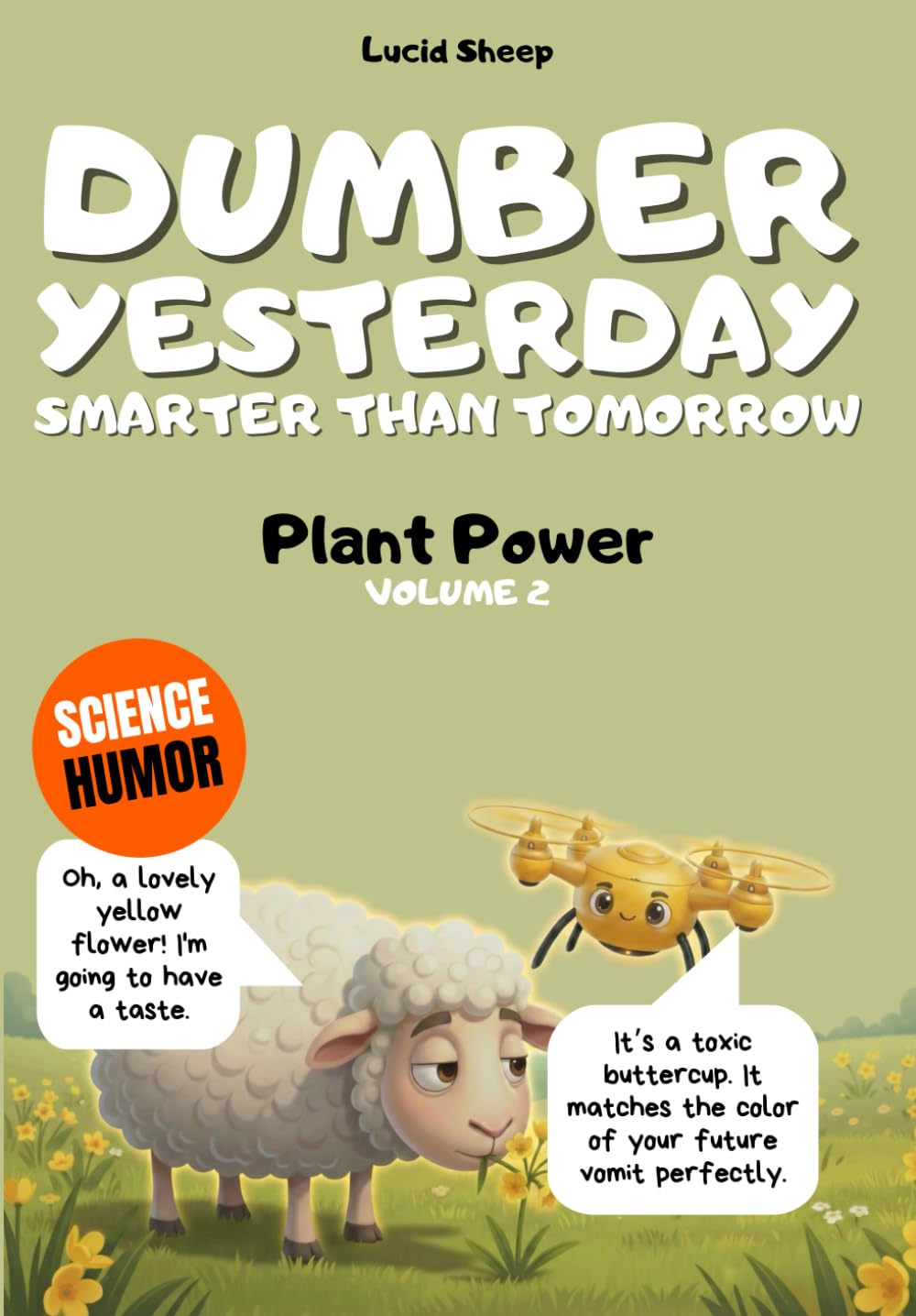 Dumber Yesterday - Volume 2 - Plant Power: Over 300 mind-blowing scientific facts told by the most egocentric sheep in all of literature.