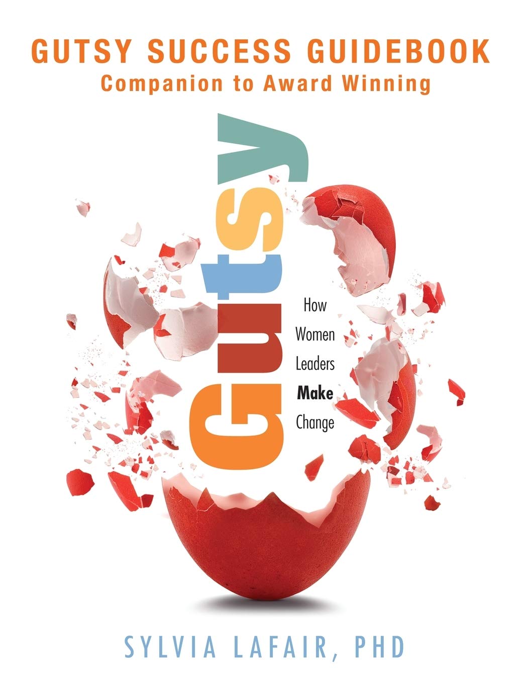 Gutsy Success Guidebook: Companion to Award Winning Gutsy