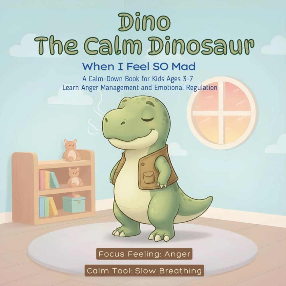 Dino the Calm Dinosaur: When I Feel SO Mad: A Calm-Down Book for Kids Ages 3-7 Learn Anger Management and Emotional Regulation