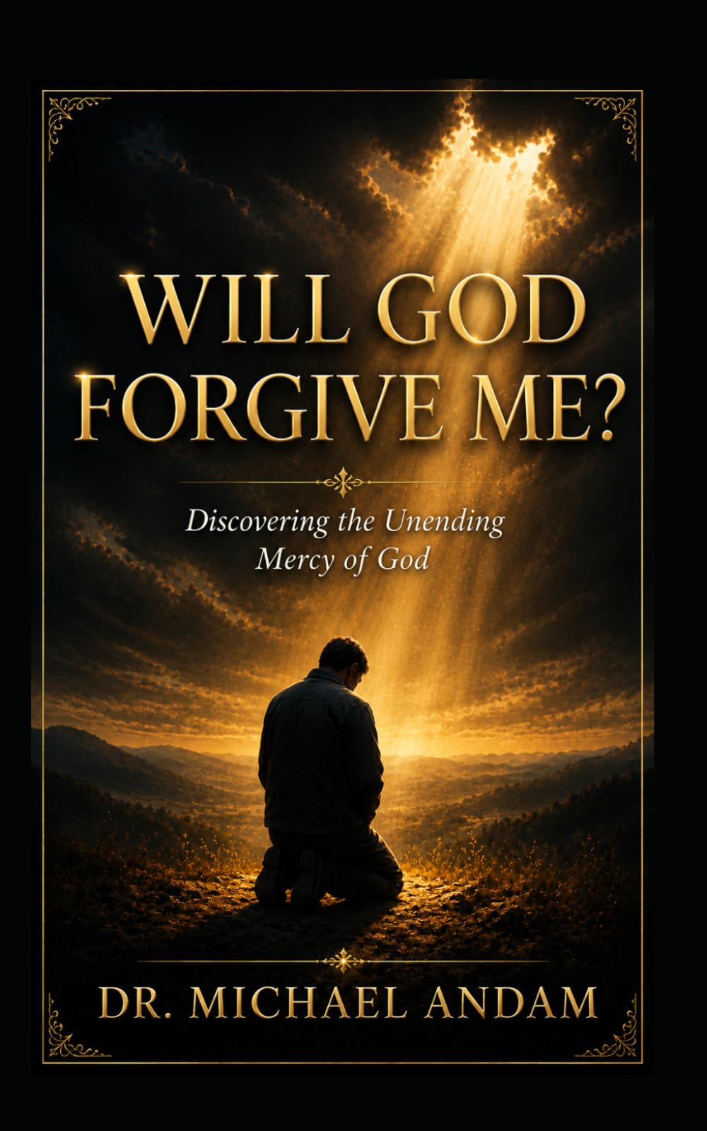 Will God Forgive Me? Discovering the Unending Mercy of God