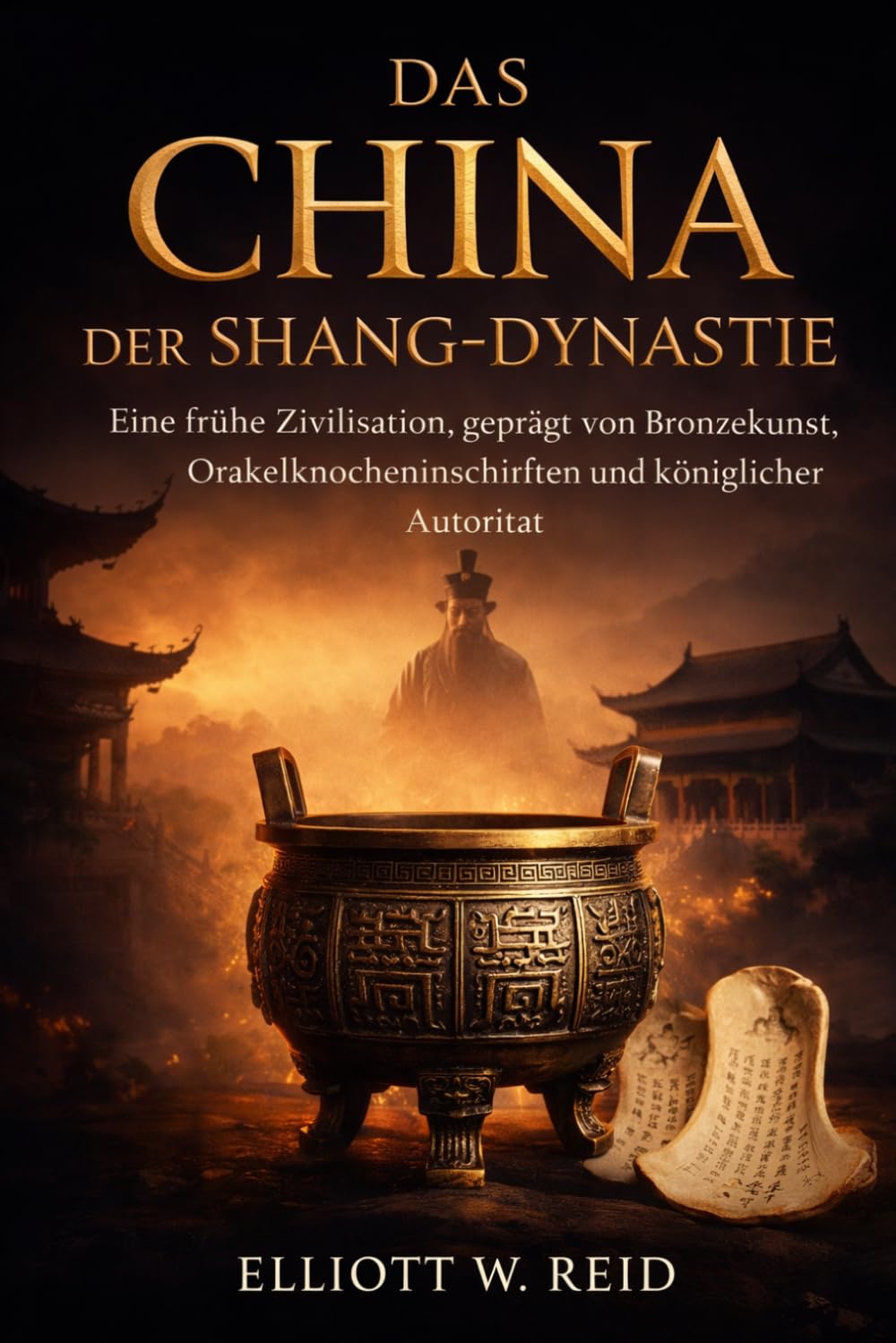 DAS CHINA DER SHANG-DYNASTIE: Eine frühe Zivilisation, geprägt von Bronzekunst, Orakelknocheninschriften und königlicher Autorität