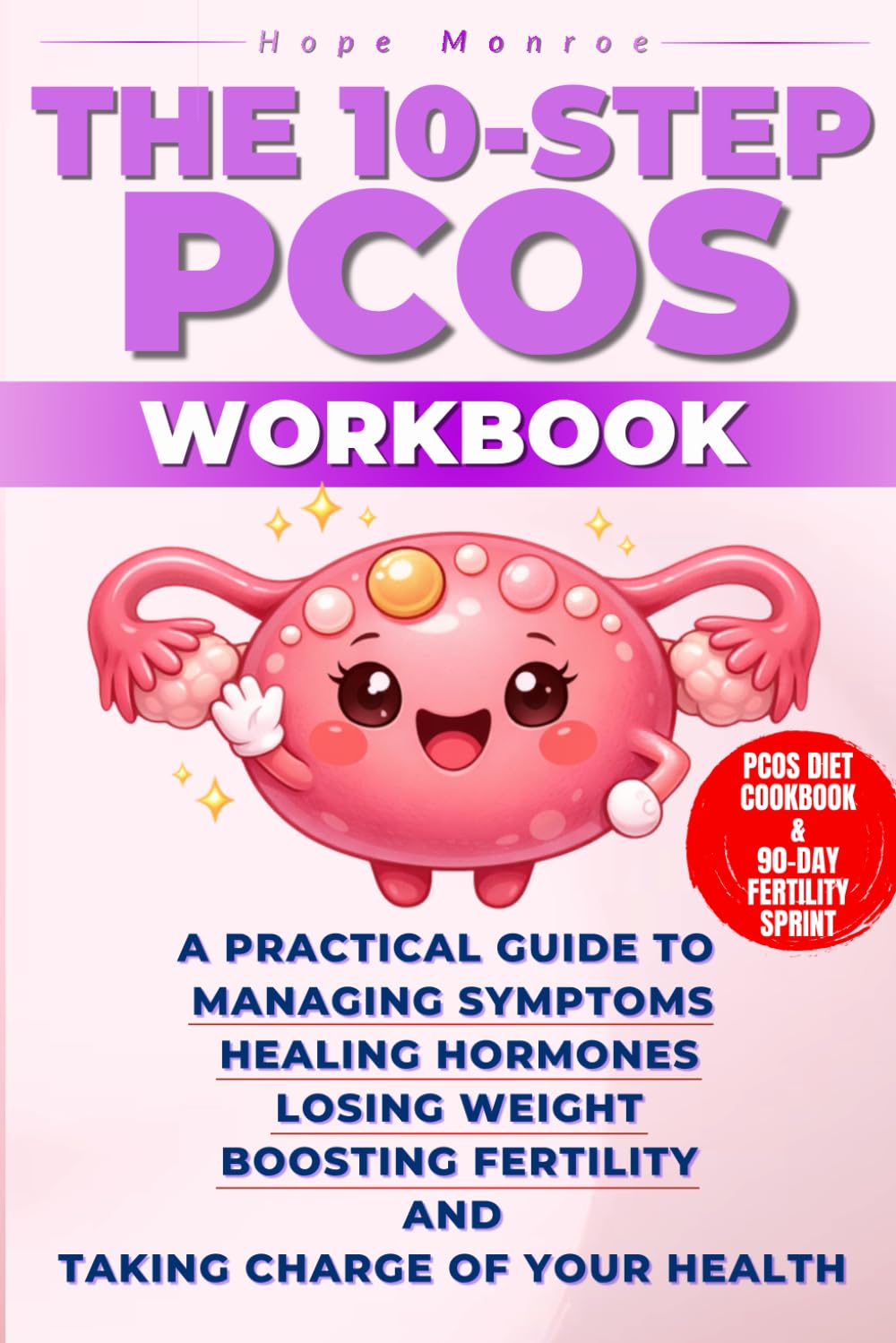 The 10-Step PCOS Workbook: A Practical Guide to Managing Symptoms, Healing Hormones, Losing Weight, Boosting Fertility, and Taking Charge of Your Health