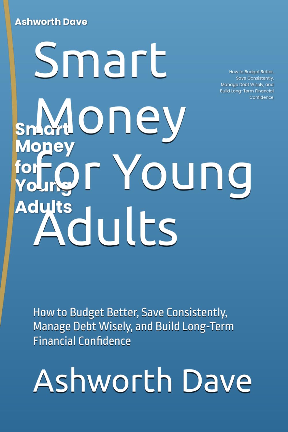Smart Money for Young Adults: How to Budget Better, Save Consistently, Manage Debt Wisely, and Build Long-Term Financial Confidence