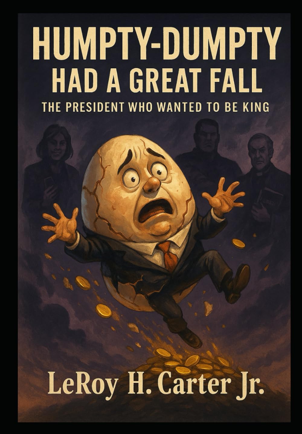 HUMPTY-DUMPTY HAD A GREAT FALL: THE PRESIDENT WHO WANTED TO BE A KING