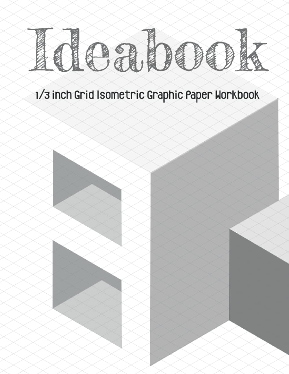 Ideabook: 1/3 inch Grid Isometric Graphic Paper Workbook