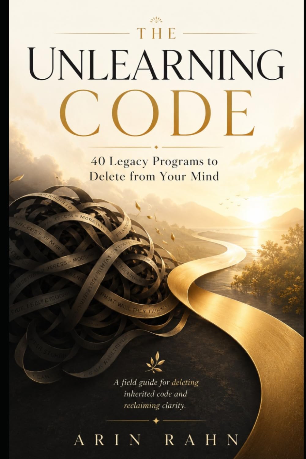 THE UNLEARNING CODE: 40 Legacy Programs to Delete From Your Mind