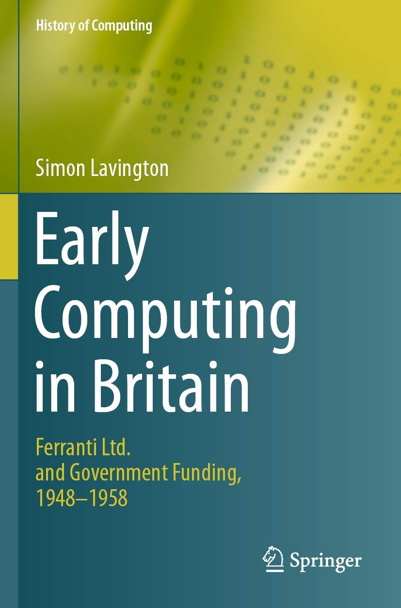 Early Computing in Britain: Ferranti Ltd. and Government Funding, 1948 ― 1958 (History of Computing)