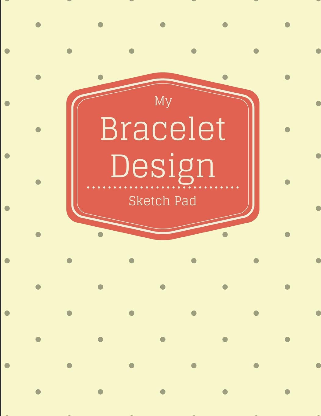 My Bracelet Design Sketch Pad: 8.5x11 Notebook Journal Drawing Sketchbook for Jewelry and Beading Designers