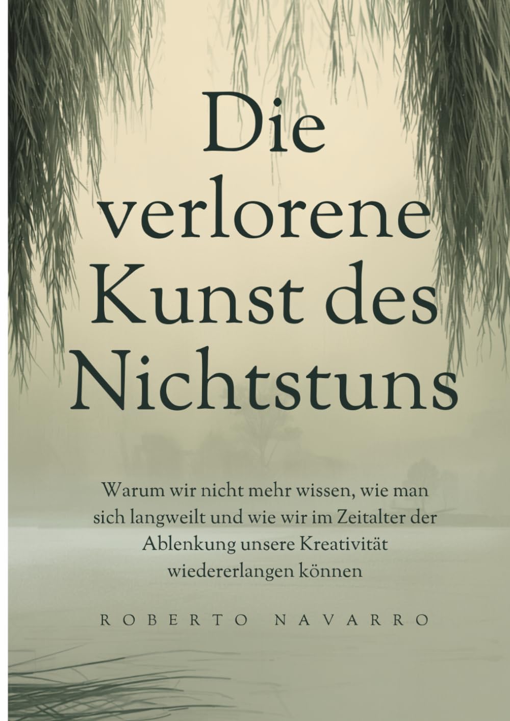 Die verlorene Kunst des Nichtstuns: Warum wir nicht mehr wissen, wie man sich langweilt und wie wir im Zeitalter der Ablenkung unsere Kreativität wiedererlangen können
