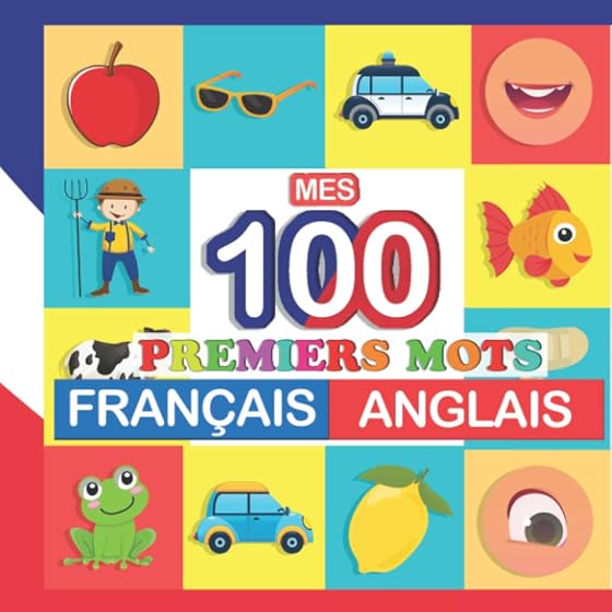 mes 100 premiers mots Français-Anglais: Apprendre enfants 2 à 7 ans