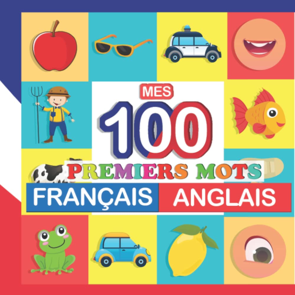 mes 100 premiers mots Français-Anglais: Apprendre (Anglais) enfants 2 à 7 ans (French Edition)