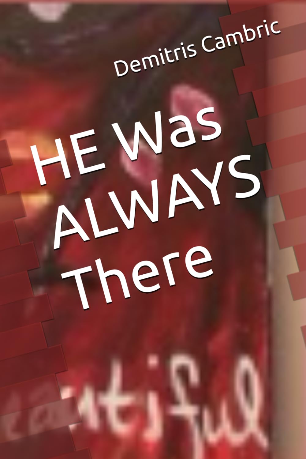 HE Was ALWAYS There