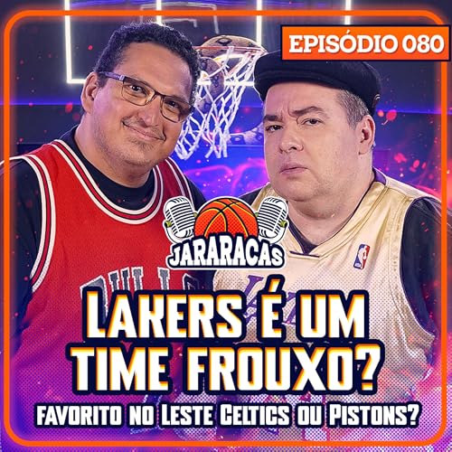 LAKERS &Eacute; UM TIME FROUXO? E QUEM LEVA O LESTE - CELTICS OU PISTONS? | JARARACAS #80