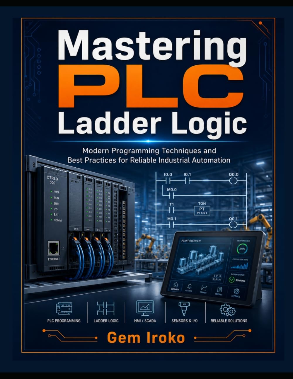 Mastering PLC Ladder Logic: Modern Programming Techniques and Best Practices for Reliable Industrial Automation