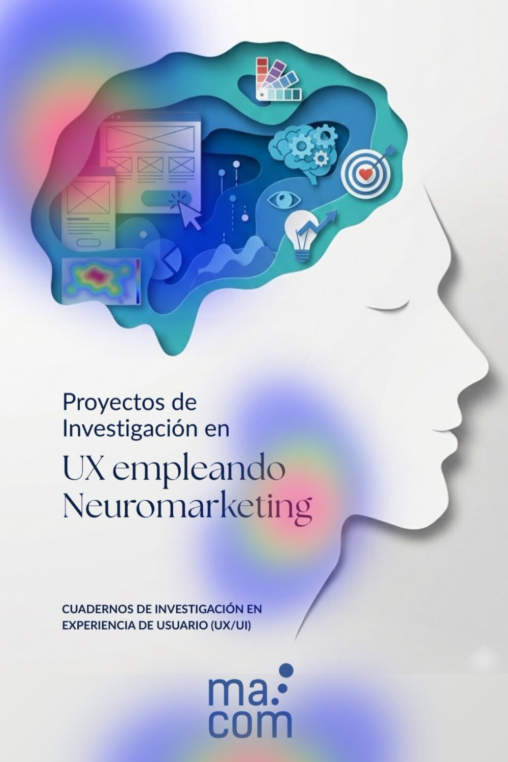 Proyectos de investigación en UX empleando neuromarketing (CUADERNOS DE INVESTIGACIÓN EN EXPERIENCIA DE USUARIO (UX/UI))