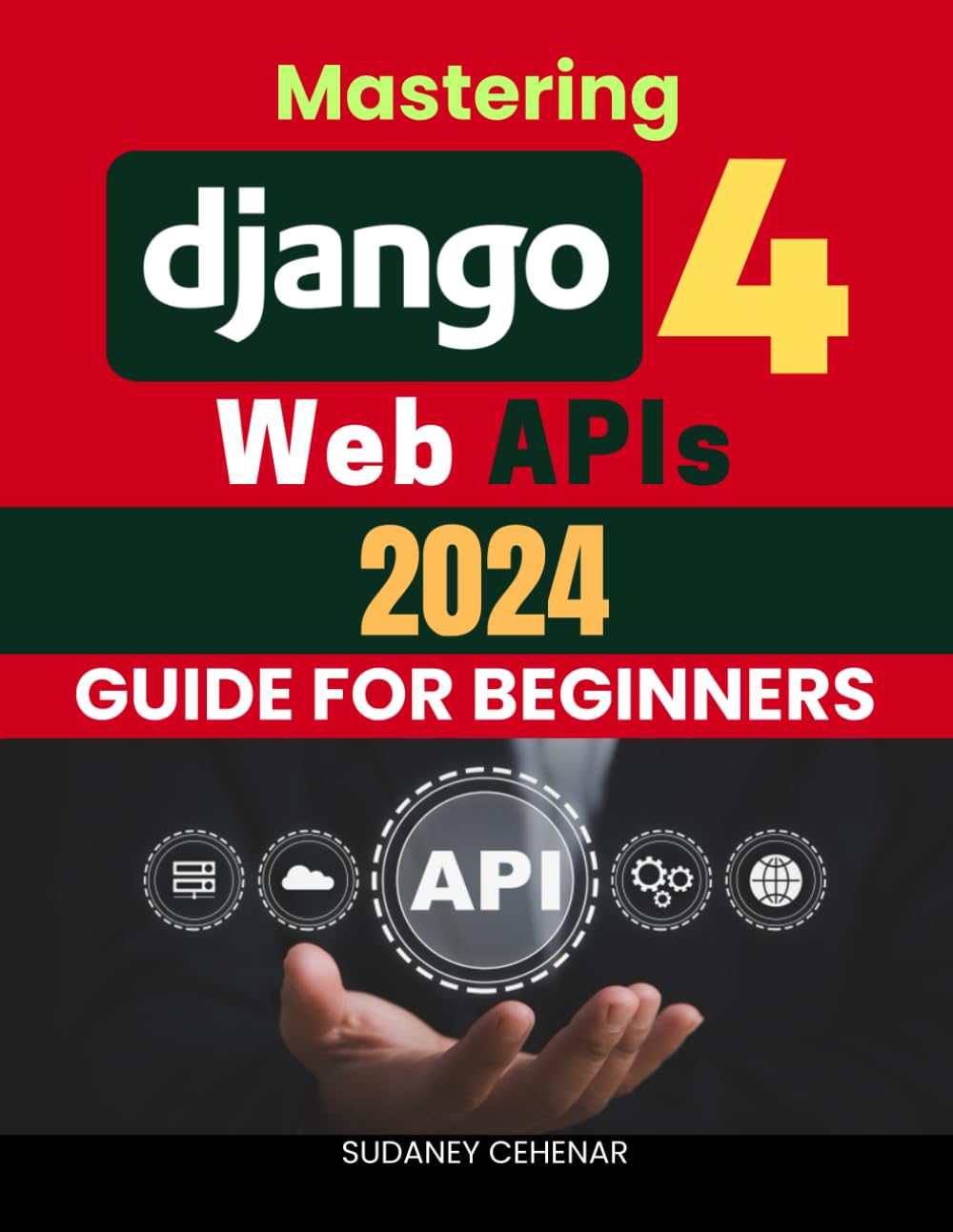 Mastering Django 4 Web APIs 2024 Guide for Beginners: A Comprehensive Beginner's Guide to Building APIs with Django & React