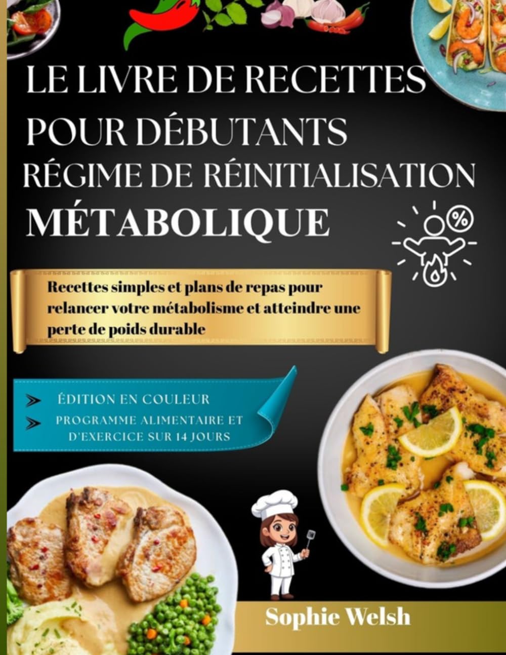 LE LIVRE DE RECETTES POUR DÉBUTANTS : RÉGIME DE RÉINITIALISATION MÉTABOLIQUE: Recettes simples et plans de repas pour relancer votre métabolisme et atteindre une perte de poids durable